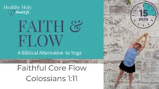 Faithful Core Flow | Standing Christian Core + Stability Workout | Faith & Flow | Colossians 1:11