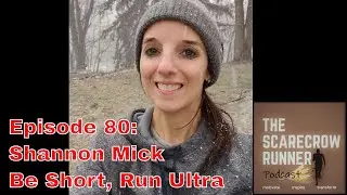 Shannon Mick - Be Short Run Ultra | Scarecrow Runner Podcast | Episode 80