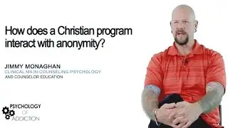 Psychology of Addiction | How Does a Christian Program Interact with Anonymity | Detox to Rehab