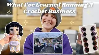 What I've Learned Running A Crochet Business... (for three years!)