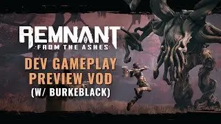 Dev Gameplay Preview VOD w/ BurkeBlack | Remnant: From the Ashes