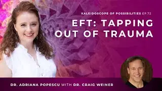 EP 72 &ndash; EFT: Tapping Out of Trauma with Dr. Craig Weiner