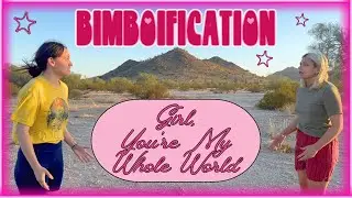 Girl, You're My Whole World (From Bimboification: A Sketch Comedy Show)