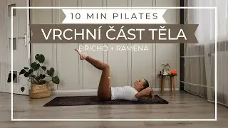 10 MIN PILATES | Vrchní část těla | Level: Středně pokročilí, bez pomůcek (CZ)