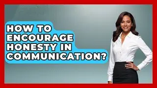 How To Encourage Honesty In Communication? - Mind Over Substance