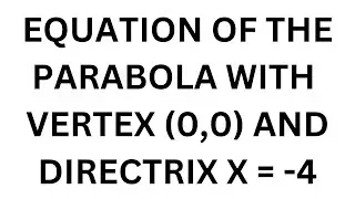 Equation of the Parabola with Vertex (0,0) and Directrix x = -4