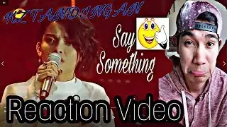 KZ TANDINGAN (Say something}THE SINGER 2018 REACTION VIDEO