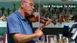 Ser&aacute; Porque Te Amo - Viol&iacute;n: Jos&eacute; Mar&iacute;a Melgar