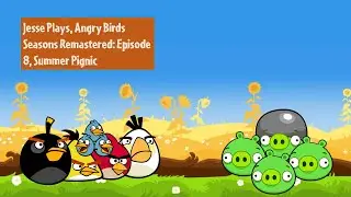 Jesse Plays: Angry Birds Seasons: Remastered, Episode 8: Summer Pignic