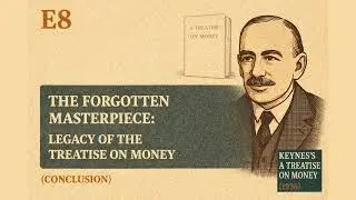 The Forgotten Masterpiece: Legacy of the Treatise on Money (Conclusion) - E8