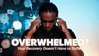 Overwhelmed? Your Recovery Doesn't Have to Suffer!