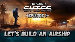 Forever Skies - Ep 1 - Let's Build An Airship