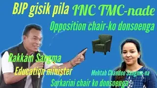INC TMC-nade opposition chair-ko donsoenga  Education minister Rakkam Sangma BJP gisik pila