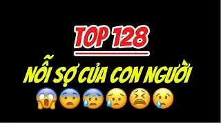 Top 128 Nỗi sợ của con người 😱😨😰😥