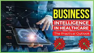 Business Intelligence in Healthcare: The Practical Outlook