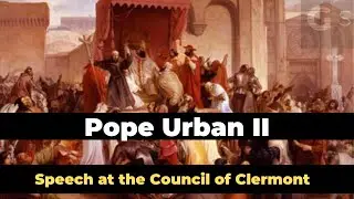 Pope Urban II : Full  Speech at the Council of Clermont
