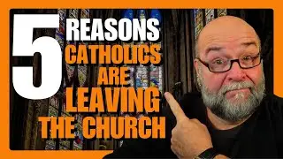 Do Catholics REALLY Leave Church For These 5 Reasons?!