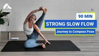 90 Min Slow Flow | Journey to Compass Pose | Strong practice