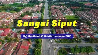 SUNGAI SIPUT Perak | Suasana di Kg Muhibbah dan sekitarnya.