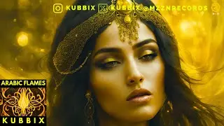 Kubbix - Arabic Flames (Arabic Deep House)