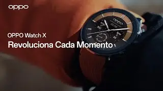 OPPO Watch X l Revoluciona cada momento