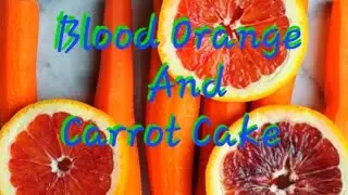 Blood Orange And Carrot Cake