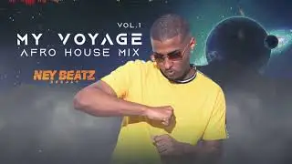 MY VOYAGE | DJ Ney Beatz | Afro House Mix | Vol.1