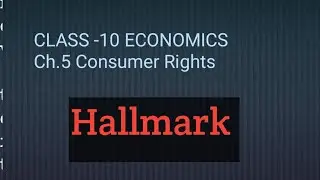 Hallmark. Ch.5 Consumer Rights CLASS -10 ECONOMICS 