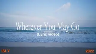 ISLY - Wherever You May Go (lyric video)