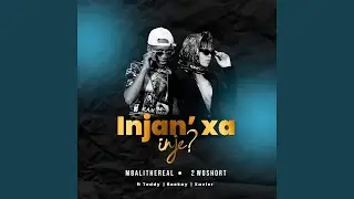 Mbali The Real, 2woshort - Injan' Xa inje (feat. Teddy, Beekay & Xavier) | Amapiano
