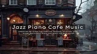 Jazz Piano Smooth Jazz Cafe For Relaxing And Stress Relief, Work, Study, Cafe Music