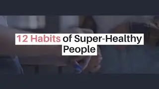 12 Habits of Super Healthy People