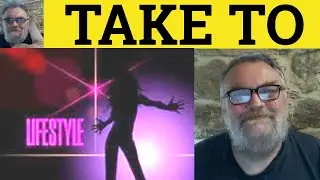 🔵 Take To Meaning - Take To Examples - Take To Definition - Phrasal Verbs - Take To