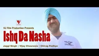 New Punjabi Song 2017 | Ishq Da Nasha | Ft  Jaggi Singh | Chirag Padhya | Vijay Chaurasia