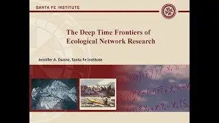 Jennifer A. Dunne - The Deep Time Frontiers of Ecological Network Research
