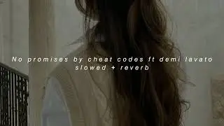 No promises by cheat codes ft demi lavato (slowed + reverb)