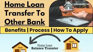 Home Loan Transfer to Other Bank|Home Loan Transfer to Other Bank Process|Home Loan Balance Transfer