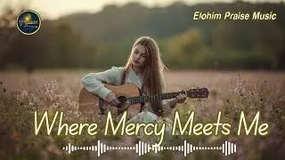 Where Mercy Meets Me