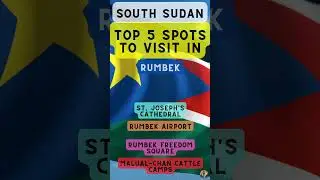 Top 5 Spots to Visit in Rumbek (South Sudan)