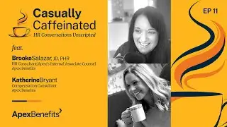 Casually Caffeinated | Human Resources Conversations Unscripted | Apex Benefits | EP 11