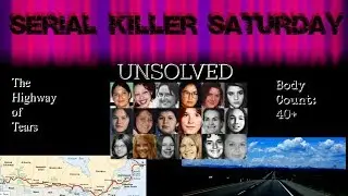 Serial Killer Saturday/Sunday-UNSOLVED- The HIGHWAY OF TEARS