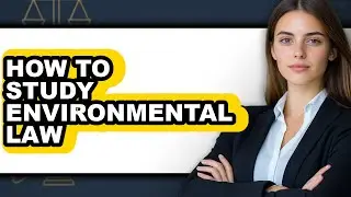 How to Study Environmental Law - Easy Guide