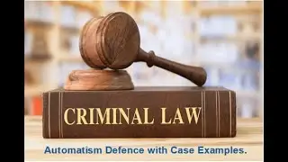 Criminal Law Defences - Automatism with Case Examples