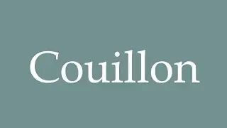 How to Pronounce ''Couillon'' (Cuckold) Correctly in French