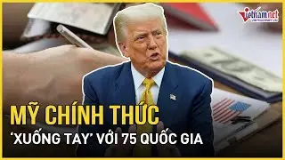 Nóng: Mỹ chính thức “xuống tay” với 75 quốc gia, Nga-Iran và 4 nước Đông Nam Á dính đòn | VietNamNet