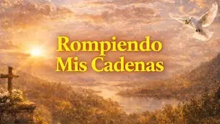 Rompiendo Mis Cadenas — Cuando Dios Te Libera del Dolor y del Pasado | Adoración