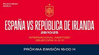 España - República de Irlanda I Sub15 masculina I Internacional Amistoso | 🔴 SEFUTBOL