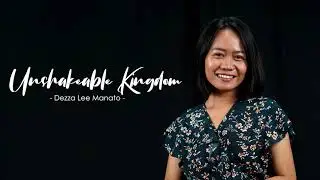 Unshakable Kingdom - Dezza Lee Manato