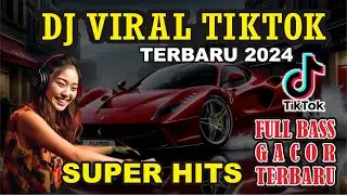 DJ VIRAL TIKTOK - TERBARU 2024 (SUPER HITS - FULL BASS GACOR TERBARU)