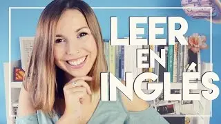 LEER EN INGLÉS | Consejos, recomendaciones y mi experiencia